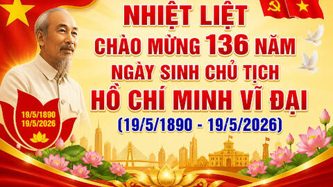 Bài tuyên truyền kỷ niệm 136 năm ngày sinh Chủ tịch Hồ Chí Minh (19/5/1890 – 19/5/2026)