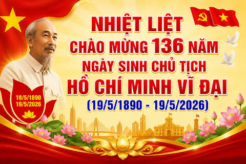 Bài tuyên truyền kỷ niệm 136 năm ngày sinh Chủ tịch Hồ Chí Minh (19/5/1890 – 19/5/2026)